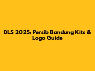 DLS 2025: Persib Bandung Kits & Logo Guide