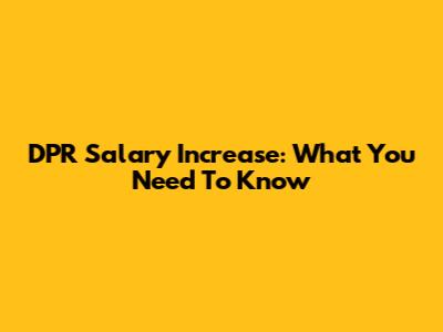 DPR Salary Increase: What You Need To Know
