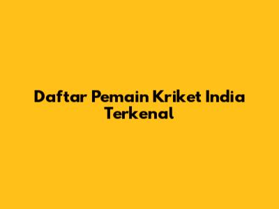 Daftar Pemain Kriket India Terkenal