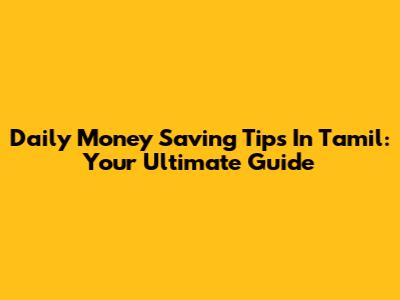 Daily Money Saving Tips In Tamil: Your Ultimate Guide
