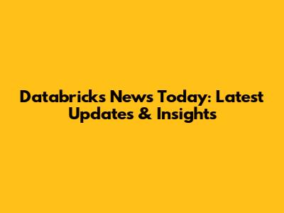Databricks News Today: Latest Updates & Insights