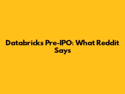 Databricks Pre-IPO: What Reddit Says