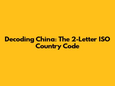 Decoding China: The 2-Letter ISO Country Code