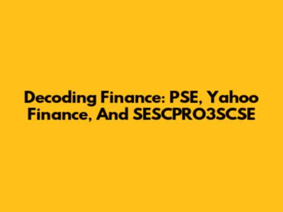 Decoding Finance: PSE, Yahoo Finance, And SESCPRO3SCSE