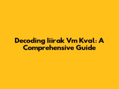 Decoding Iiirak Vm Kval: A Comprehensive Guide
