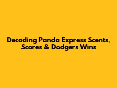 Decoding Panda Express Scents, Scores & Dodgers Wins
