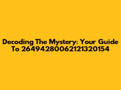 Decoding The Mystery: Your Guide To 26494280062121320154