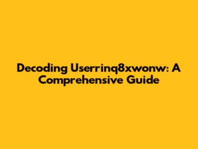 Decoding Userrinq8xwonw: A Comprehensive Guide