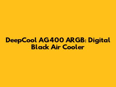 DeepCool AG400 ARGB: Digital Black Air Cooler