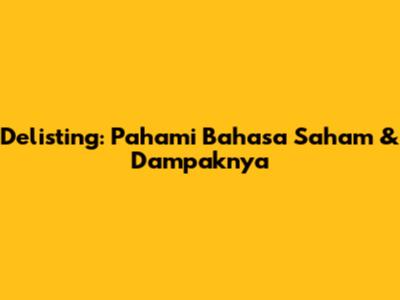 Delisting: Pahami Bahasa Saham & Dampaknya