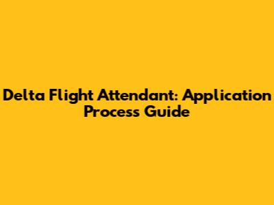 Delta Flight Attendant: Application Process Guide