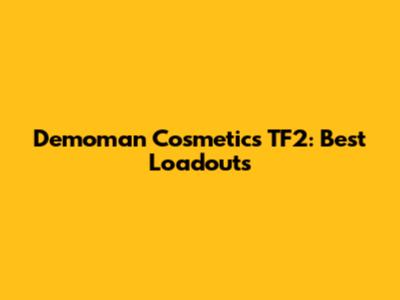 Demoman Cosmetics TF2: Best Loadouts