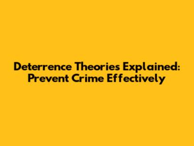 Deterrence Theories Explained: Prevent Crime Effectively