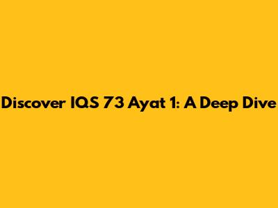Discover IQS 73 Ayat 1: A Deep Dive