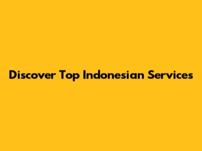 Discover Top Indonesian Services