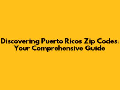 Discovering Puerto Rico's Zip Codes: Your Comprehensive Guide