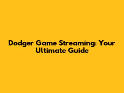 Dodger Game Streaming: Your Ultimate Guide