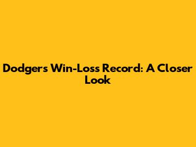 Dodgers' Win-Loss Record: A Closer Look