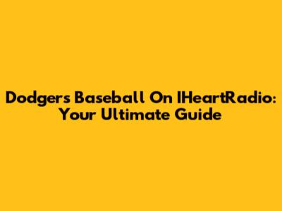 Dodgers Baseball On IHeartRadio: Your Ultimate Guide