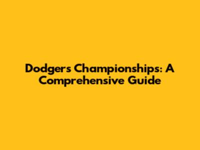 Dodgers Championships: A Comprehensive Guide
