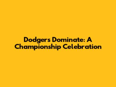 Dodgers Dominate: A Championship Celebration