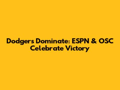 Dodgers Dominate: ESPN & OSC Celebrate Victory