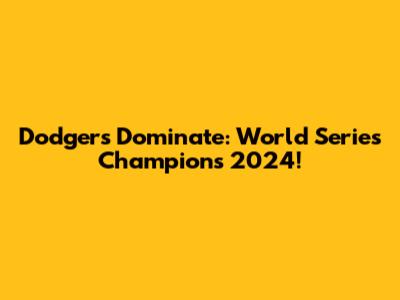 Dodgers Dominate: World Series Champions 2024!