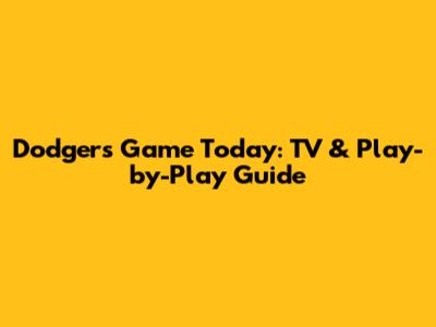 Dodgers Game Today: TV & Play-by-Play Guide
