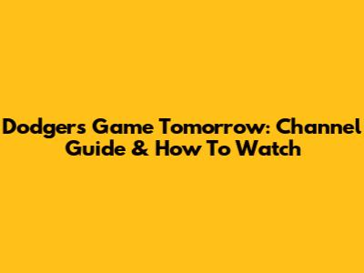 Dodgers Game Tomorrow: Channel Guide & How To Watch