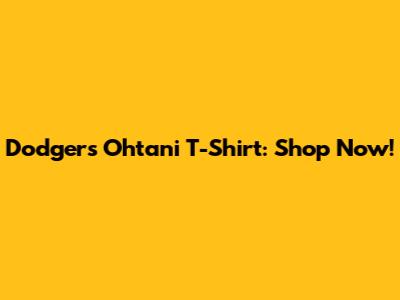 Dodgers Ohtani T-Shirt: Shop Now!