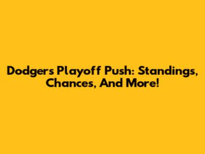 Dodgers Playoff Push: Standings, Chances, And More!