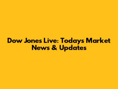 Dow Jones Live: Today's Market News & Updates