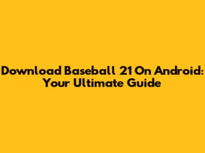 Download Baseball 21 On Android: Your Ultimate Guide