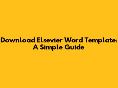 Download Elsevier Word Template: A Simple Guide