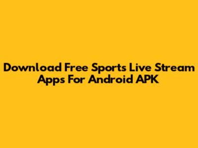 Download Free Sports Live Stream Apps For Android APK