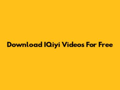 Download IQiyi Videos For Free