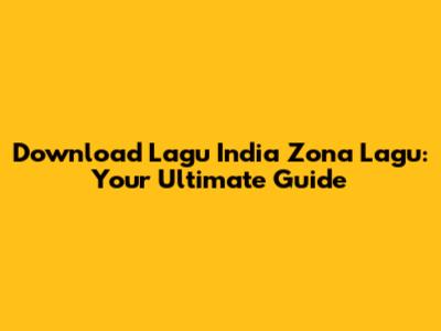 Download Lagu India Zona Lagu: Your Ultimate Guide