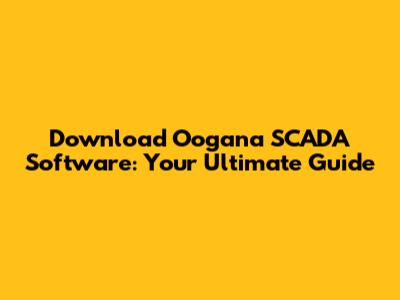Download Oogana SCADA Software: Your Ultimate Guide