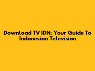 Download TV IDN: Your Guide To Indonesian Television