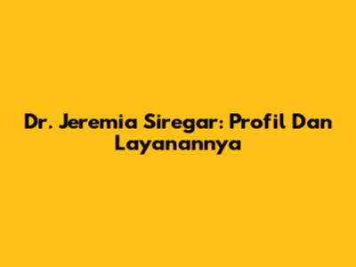 Dr. Jeremia Siregar: Profil Dan Layanannya