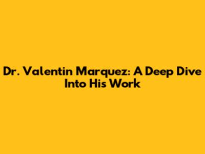 Dr. Valentin Marquez: A Deep Dive Into His Work
