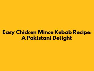 Easy Chicken Mince Kebab Recipe: A Pakistani Delight