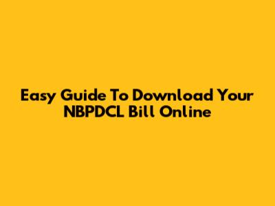 Easy Guide To Download Your NBPDCL Bill Online