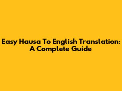Easy Hausa To English Translation: A Complete Guide