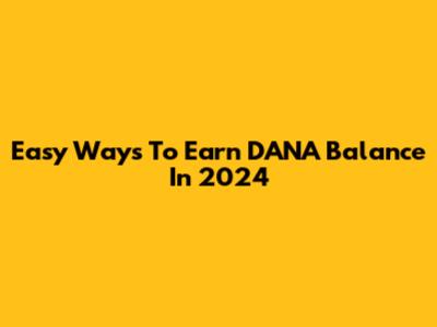 Easy Ways To Earn DANA Balance In 2024