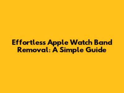 Effortless Apple Watch Band Removal: A Simple Guide