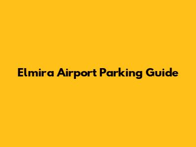 Elmira Airport Parking Guide