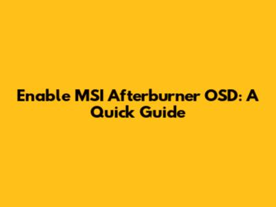 Enable MSI Afterburner OSD: A Quick Guide