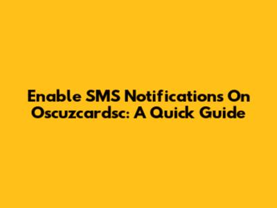 Enable SMS Notifications On Oscuzcardsc: A Quick Guide