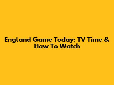 England Game Today: TV Time & How To Watch